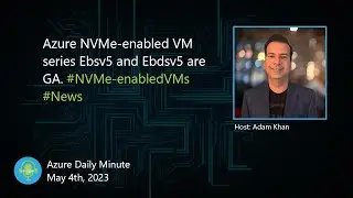 Azure NVMe-enabled VM series Ebsv5 and Ebdsv5 are... - Azure Daily Minute Podcast - 04-MAY-2023