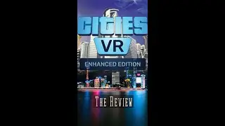 Cities: VR - Enhanced Edition - The Review
