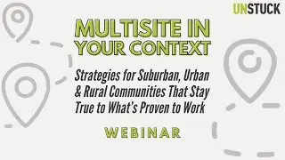 Multisite In Your Context | Webinar | The Unstuck Group