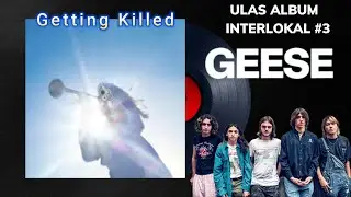 ULAS ALBUM INTERLOKAL #3: GEESE - GETTING KILLED