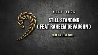 Neef Buck Ft. Raheem DeVaughn - Still Standing (Prod. Live Wire) 2018 New #ForeverDoMe9
