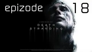 Death Stranding \ прохождение на ВЫСОКОЙ СЛОЖНОСТИ \ эпизод #18