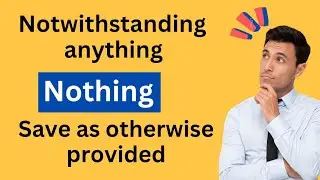 Notwithstanding anything, save as otherwise provided, nothing - legal terminologies