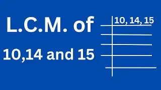 L.C.M. of 10 14 and 15