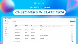 Effortless Customer Creation in Elate CRM | Your Ultimate Guide
