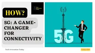 5G Technology: Revolutionizing the Way We Connect