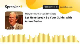 Let Heartbreak Be Your Guide, with Adam Bucko