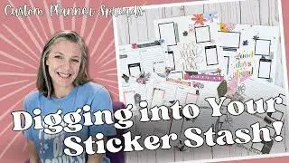 Digging into Your Sticker Stash || Custom Planner Spreads