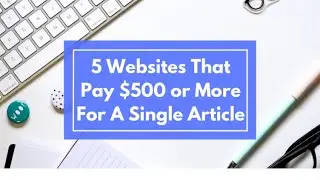 5 Websites That Pay $500 or More For A Single Article
