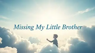 Missing My Little Brother  /  My World View  / Episode Forty-One