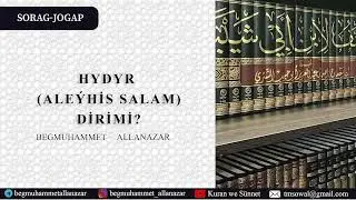 HYDYR (ALEÝHİS SALAM) DİRİMİ? | SORAG-JOGAP | BEGMUHAMMET ALLANAZAR #wagyz
