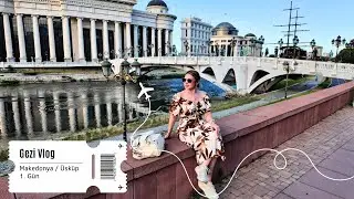 Makedonya / Üsküp Vlog 1. Gün