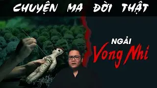 [TẬP 1649] Chuyện Ma Có Thật : NGẢI VONG NHI