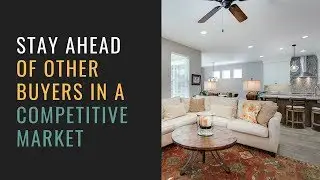 Stay a Step Ahead of Other Buyers in a Competitive Sellers' Market