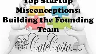 Startup Misconceptions: Building the Founding Team