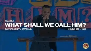 Как нам его называть? | Пастор Родни Л. Картер-младший | GMCHC | 14.12.25