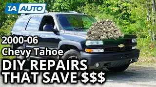 Top DIY Money Saving Repairs 2000-06 Chevy Tahoe SUV