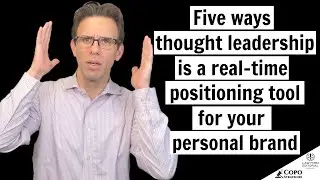 Five ways thought leadership is a real-time positioning tool for your personal brand