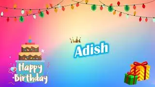 Happy Birthday Adish - Adish Birthday Song , wishes online #birthday  #birthdaysong  #wishname