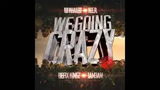 DJ Khaled H.E.R. We Going Crazy #REFIX ft. (ReFix Kingz ft. IAM3AM)
