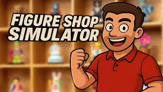 ОТКРЫЛ СВОЙ МАГАЗИН ФИГУРОК! ➤ Figure Shop Simulator