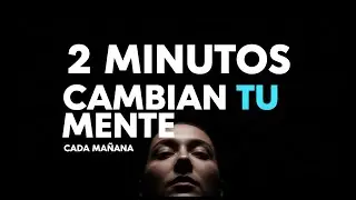 2 MINUTOS cada mañana que CAMBIAN tu MENTE