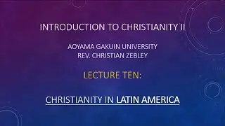 Introduction to Christianity ll: Lecture 10: Latin America