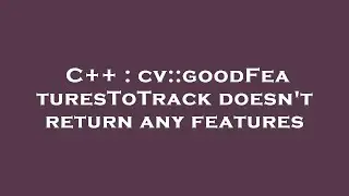 C++ : cv::goodFeaturesToTrack doesn't return any features