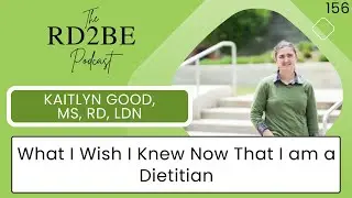 The RD2BE Podcast &ndash; Kaitlyn Good, MS, RDN, LDN: What I Wish I Knew Now That I am a Dietitian