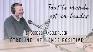 Tout le monde est un leader - S1 - Épisode 26 - Angèle Ruder