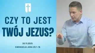 Czy To Jest Twój Jezus? - Adam Węgrzyk  /Ewangelia Jana 20:1-16/