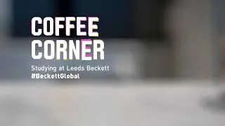Leeds Beckett Coffee Corner | Studying at LBU #BeckettGlobal