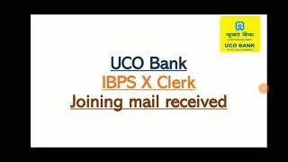 UCO Bank- IBPS X Clerk- Joining mail received ☺️