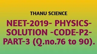 ##NEET-2019| PHYSICS| SOLUTION|CODE-P2| PART-3| Q.no.76 to 90|.