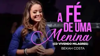 Bekah Costa - A Fé de uma Menina - (CD Vivendo Milagres).