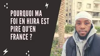 Pourquoi ma foi en hijra est pire qu'en France ?