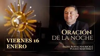 ORACIÓN DE LA NOCHE VIERNES 16 DE ENERO DE  2026