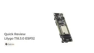 Quick Review on Lilygo T18_3.0 dev board based on ESP32 MCU