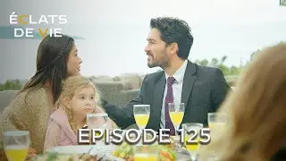 Éclats de Vie Épisode 125 | Kirik Hayatlar Doublage Français ( Lépisode Final)