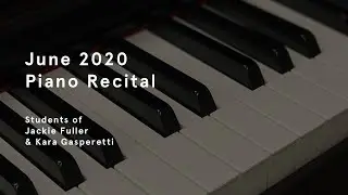June 2020 Piano Recital | Students of Jackie Fuller and Kara Gasperetti