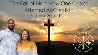 The Fall of Man: How One Choice Affected All Creation; Genesis Pt. 4