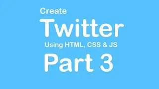 Create Twitter Website using HTML - CSS - JS - Part 3