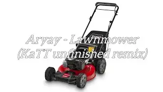 Aryay - Lawnmower (KaTT unfinished remix)