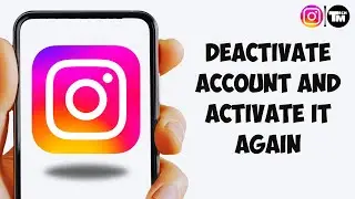 Как деактивировать аккаунт Instagram и активировать его снова?