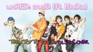 unRED: meiB (ft. Maika) ~ To You (Teen Top) ~ English Cover Ver.