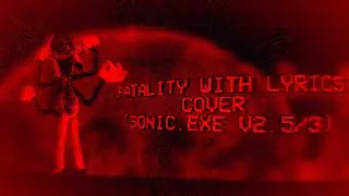 FATALITY WITH LYRICS COVER | Vs. Sonic.exe V2.5/3 with Lyrics Cover [3 DAY LYRICAL CHALLENGE]