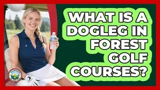 What Is A Dogleg In Forest Golf Courses? - Fairways of the USA