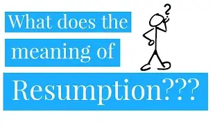 What does the meaning of Resumption ???