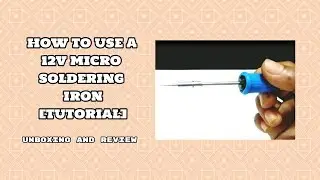 How to use a Samcon 12v micro soldering iron | Unboxing | [TUTORIAL]