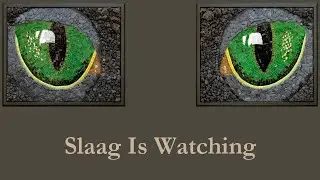 Slagg Is Watching